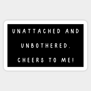 Unattached and unbothered. Cheers to me! Singles Awareness Day Magnet